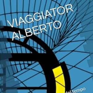 VIAGGIATOR ALBERTO e il terzo segreto del tempo - Libro illustrato per bambini delle elementari